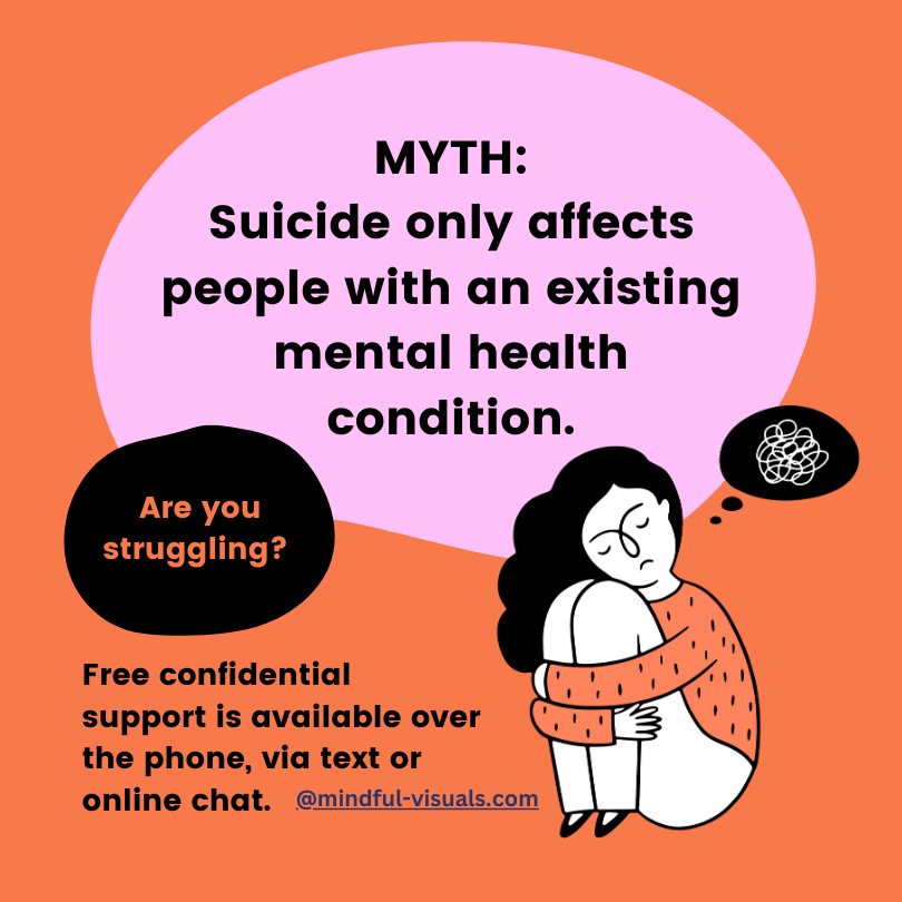 Suicide only affects people with an existing mental health condition.
